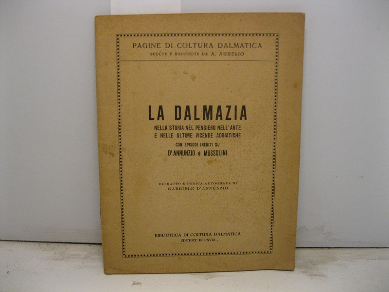 La Dalmazia nella storia, nel pensiero, nell'arte e nelle ultime vicende adriatiche con episodi inediti su D'Annunzio e Mussolini